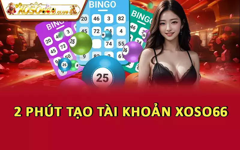 2 phút tạo tài khoản Xoso66