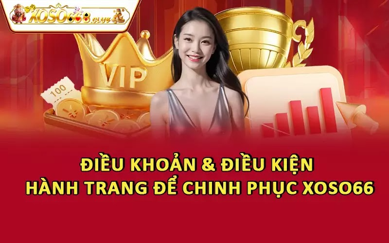 Điều Khoản & Điều Kiện: Hành Trang Để Chinh Phục Xoso66